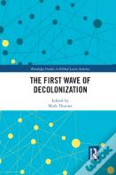 The First Wave Of Decolonization