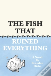 The Fish That Ruined Everything