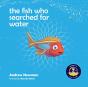 The Fish Who Searched For Water - Preview