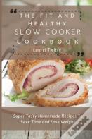 The Fit And Healthy Slow Cooker Cookbook