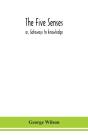 The Five Senses; Or, Gateways To Knowledge - Preview