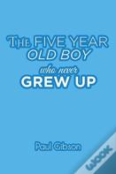 The Five Year Old Boy Who Never Grew Up