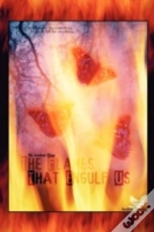 The Flames That Engulf Us