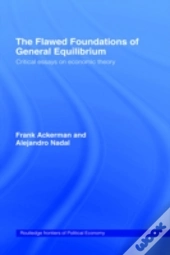 The Flawed Foundations Of General Equilibrium Theory