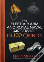 The Fleet Air Arm And Royal Naval Air Service In 100 Objects