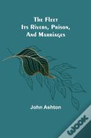 The Fleet. Its Rivers, Prison, And Marriages