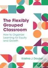 The Flexibly Grouped Classroom