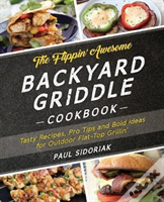 The Flippin' Awesome Backyard Griddle Cookbook