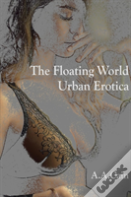 The Floating World - Urban Erotica
