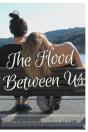The Flood Between Us - Preview