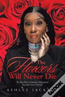 The Flowers Will Never Die