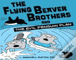 The Flying Beaver Brothers And The Evil Penguin Plan