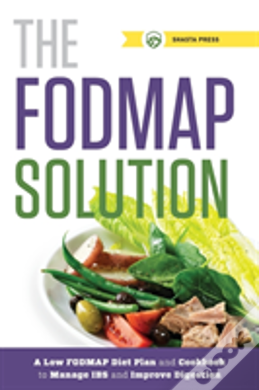The Fodmap Solution: A Low Fodmap Diet Plan And Cookbook To Manage Ibs And Improve Digestion