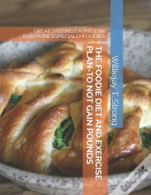 The Foodie Diet And Exercise Plan-To Not Gain Pounds