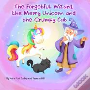 The Forgetful Wizard, The Merry Unicorn And The Grumpy Cat
