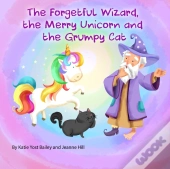 The Forgetful Wizard, The Merry Unicorn And The Grumpy Cat