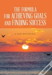 The Formula For Achieving Goals And Finding Success