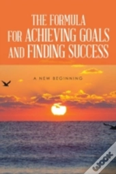 The Formula For Achieving Goals And Finding Success
