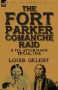 The Fort Parker Comanche Raid & Its Aftermath, Texas, 1836