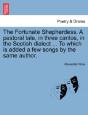 The Fortunate Shepherdess. A Pastoral Tale, In Three Cantos, In The Scotish Dialect ... To Which Is Added A Few Songs By The Same Author. - Preview