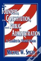 The Founders, The Constitution, And Public Administration