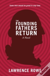 The Founding Fathers Return: A Novel