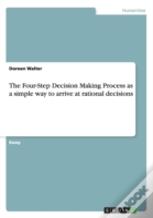 The Four-Step Decision Making Process As A Simple Way To Arrive At Rational Decisions