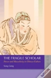 The Fragile Scholar Â€“ Power And Masculinity In Chinese Culture