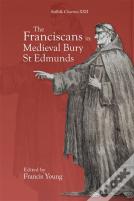 The Franciscans In Medieval Bury St Edmunds