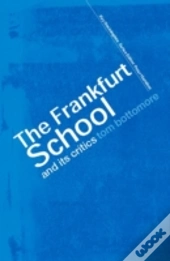 The Frankfurt School And Its Critics