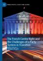 The French Centre Right And The Challenges Of A Party System In Transition - Preview