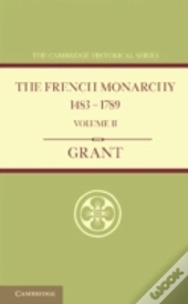 The French Monarchy 1483â€“1789: Volume 2