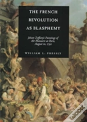 The French Revolution As Blasphemy