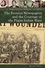 The Frontier Newspapers And The Coverage Of The Plains Indian Wars - Preview