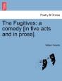 The Fugitives: A Comedy (In Five Acts An - Preview