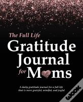 The Full Life Gratitude Journal For Moms
