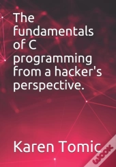 The Fundamentals Of C Programming From A Hacker'S Perspective.