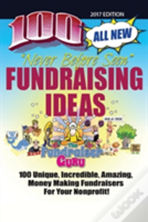 The Fundraiser Guru: 100 All New Fundraising Ideas