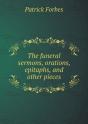 The Funeral Sermons, Orations, Epitaphs, And Other Pieces - Preview