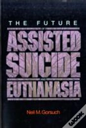 The Future Of Assisted Suicide And Euthanasia