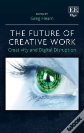 The Future Of Creative Work - Creativity And Digital Disruption