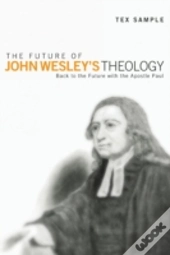 The Future Of John Wesley'S Theology