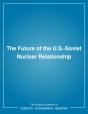The Future Of The U.S.-Soviet Nuclear Relationship - Preview