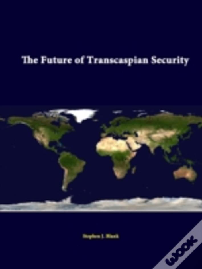 The Future Of Transcaspian Security