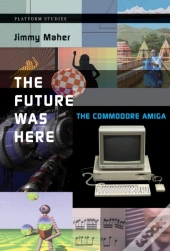 The Future Was Here - The Commodore Amiga