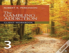 The Gambling Addiction Client Workbook
