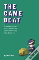 The Game Beat: Observations And Lessons From Two Decades Writing About Games