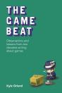 The Game Beat: Observations And Lessons From Two Decades Writing About Games - Preview