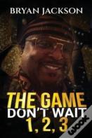 The Game Don'T Wait 1,2,3