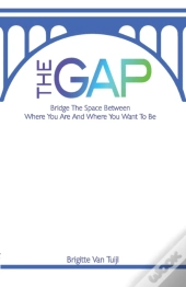 The Gap: Bridge The Space Between Where